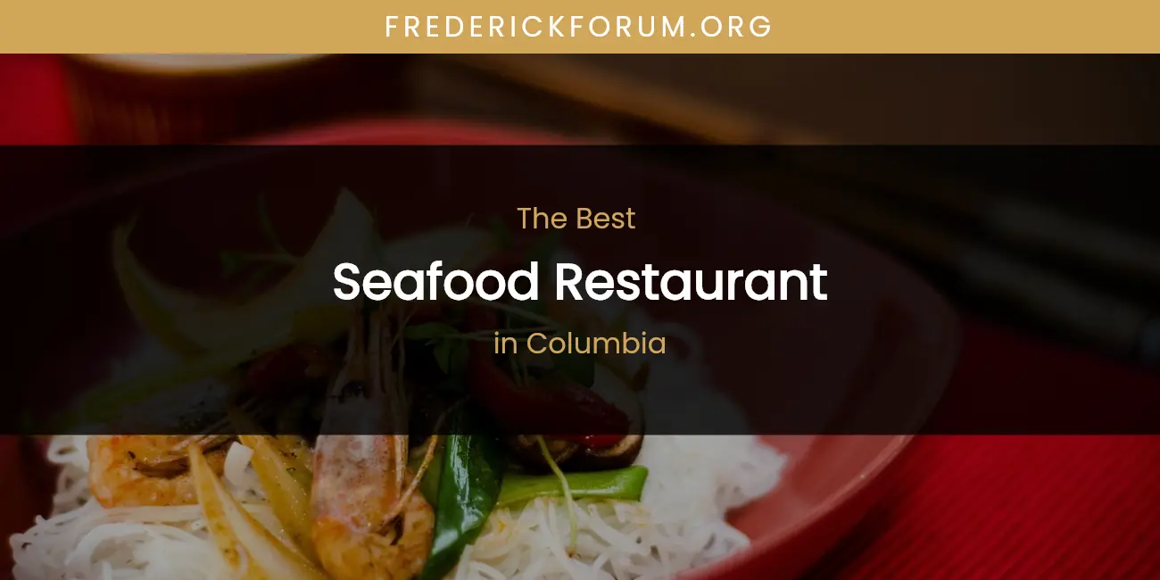 The Absolute Best Seafood Restaurant in Columbia featured